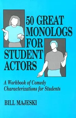 50 skvelých monológov pre študentov herectva: Cvičebnica komediálnych postáv pre študentov - 50 Great Monologs for Student Actors: A Workbook of Comedy Characterizations for Students