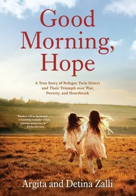Dobré ráno, nádej: Skutočný príbeh utečeneckých sestier dvojičiek a ich víťazstva nad vojnou, chudobou a zlomeným srdcom - Good Morning, Hope: A True Story of Refugee Twin Sisters and Their Triumph over War, Poverty, and Heartbreak