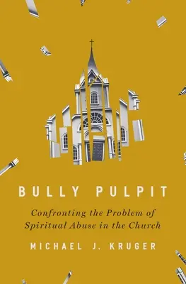 Bully Pulpit (Kazateľnica pre tyranov): Konfrontácia s problémom duchovného zneužívania v Cirkvi - Bully Pulpit: Confronting the Problem of Spiritual Abuse in the Church