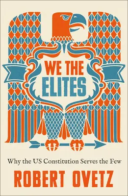 My elity: Prečo ústava USA slúži len niekoľkým - We the Elites: Why the Us Constitution Serves the Few