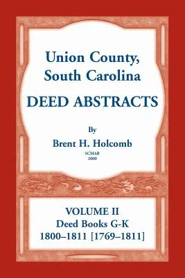 Výpisy listín z okresu Union, Južná Karolína, zväzok II: knihy listín G-K (1800-1811 [1769-1811]) - Union County, South Carolina Deed Abstracts, Volume II: Deed Books G-K (1800-1811 [1769-1811])