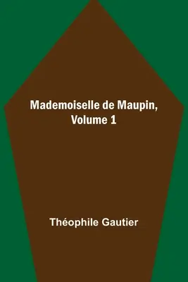 Mademoiselle de Maupin, 1. diel - Mademoiselle de Maupin, Volume 1