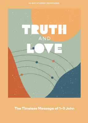 Pravda a láska - Devocionálie pre dospievajúce dievčatá: Nadčasové posolstvo 1 - 3 Jána 2. zväzok - Truth and Love - Teen Devotional: The Timeless Message of 1-3 John Volume 2