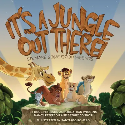 Tam vonku je džungľa: Tak si nájdite dobrých priateľov - It's a Jungle Out There: So, Make Some Good Friends