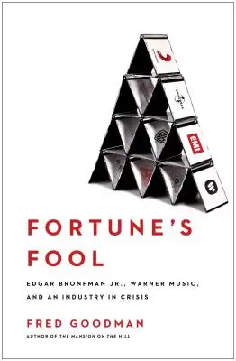 Fortune's Fool: Edgar Bronfman, Jr., Warner Music a priemysel v kríze - Fortune's Fool: Edgar Bronfman, Jr., Warner Music, and an Industry in Crisis