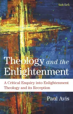 Teológia a osvietenstvo: Kritické skúmanie osvietenskej teológie a jej recepcie - Theology and the Enlightenment: A Critical Enquiry Into Enlightenment Theology and Its Reception