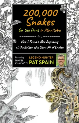 200 000 hadov: Na love v Manitobe: Ako som našiel nový začiatok na dne obrovskej jamy plnej hadov - 200,000 Snakes: On the Hunt in Manitoba: Or, How I Found a New Beginning at the Bottom of a Giant Pit of Snakes