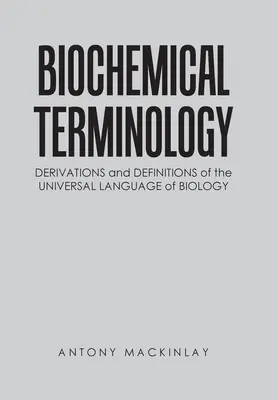 Biochemická terminológia: Odvodenia a definície univerzálneho jazyka biológie - Biochemical Terminology: Derivations and Definitions of the Universal Language of Biology