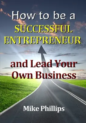 Ako sa stať úspešným podnikateľom a viesť vlastný podnik - How to be a Successful Entrepreneur and Lead Your Own Business