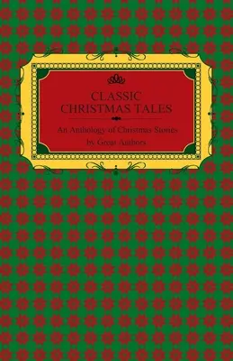 Klasické vianočné rozprávky - Antológia vianočných príbehov od veľkých autorov vrátane Hansa Christiana Andersena, Leva Tolstého, L. Franka Bauma, Fiodora Dos - Classic Christmas Tales - An Anthology of Christmas Stories by Great Authors Including Hans Christian Andersen, Leo Tolstoy, L. Frank Baum, Fyodor Dos