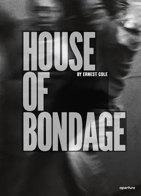 Ernest Cole: Dom otroctva - Ernest Cole: House of Bondage