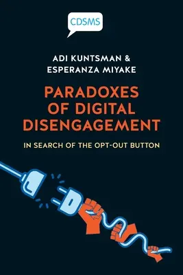 Paradoxy digitálneho odpútania: Hľadanie tlačidla Opt-Out - Paradoxes of Digital Disengagement: In Search of the Opt-Out Button