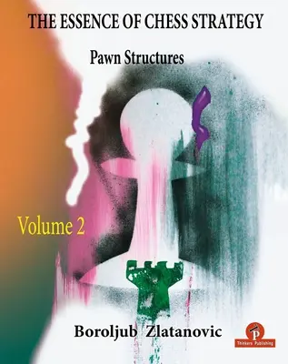 Podstata šachovej stratégie 2. zväzok: Pešiakové štruktúry - The Essence of Chess Strategy Volume 2: Pawn Structures