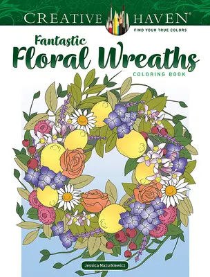 Creative Haven Fantastické kvetinové vence Omaľovánky - Creative Haven Fantastic Floral Wreaths Coloring Book