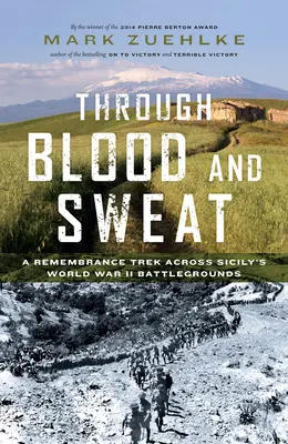 Krvou a potom: Krv a krv: Spomienkové putovanie po bojiskách druhej svetovej vojny na Sicílii - Through Blood and Sweat: A Remembrance Trek Across Sicily's World War II Battlegrounds