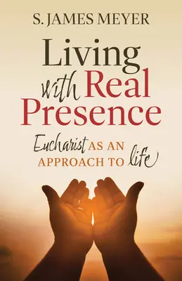 Žiť so skutočnou prítomnosťou: Eucharistia ako prístup k životu - Living with Real Presence: Eucharist as an Approach to Life
