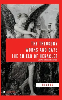 Theogony, Works and Days, The Shield of Heracles: s úvodom a poznámkami - The Theogony, Works and Days, The Shield of Heracles: Large Print with Introduction and Notes