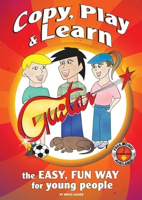 Kopíruj, hraj a uč sa na gitare: Jednoduchý a zábavný spôsob pre mladých ľudí - Copy, Play and Learn Guitar: The Easy, Fun way for Young People