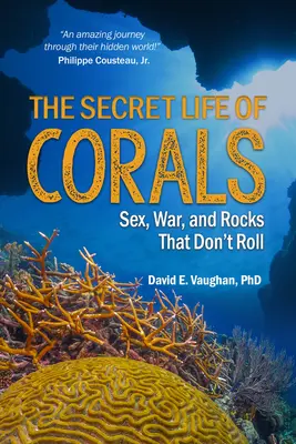 Tajný život koralov: Sex, vojna a kamene, ktoré sa nekotúľajú - The Secret Life of Corals: Sex, War and Rocks That Don't Roll