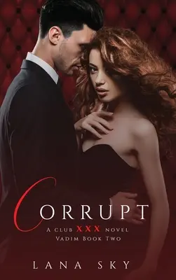 Corrupt: (XXX Vadim Book 2): Klub XXX Kniha 5 - Corrupt: A Dark Billionaire Romance: (XXX Vadim Book 2): Club XXX Book 5