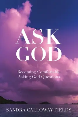 Pýtajte sa Boha. Ako sa stať pohodlným pri kladení otázok Bohu - Ask God. Becoming Comfortable Asking God Questions