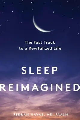 Spánok v novej podobe: Rýchla cesta k oživenému životu - Sleep Reimagined: The Fast Track to a Revitalized Life