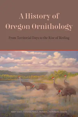 Dejiny oregonskej ornitológie: Od teritoriálnych dní po vzostup vtáctva - A History of Oregon Ornithology: From Territorial Days to the Rise of Birding