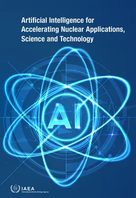 Umelá inteligencia pre urýchlenie jadrových aplikácií, vedy a techniky - Artificial Intelligence for Accelerating Nuclear Applications, Science and Technology