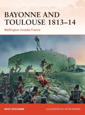 Bayonne a Toulouse 1813-14: Wellington vtrhol do Francúzska - Bayonne and Toulouse 1813-14: Wellington Invades France