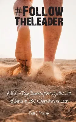 #FollowTheLeader: 100-dňová cesta Ježišovým životom v 280 znakoch alebo menej - #FollowTheLeader: A 100-Day Journey through the Life of Jesus in 280 Characters or Less