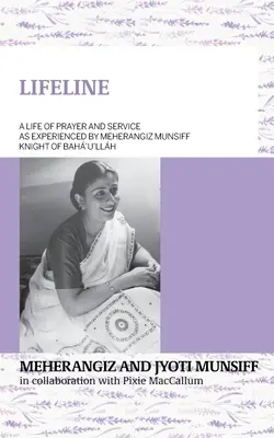 LIFELINE Život modlitby a služby, ako ho prežíva Meherangiz Munsiff, Bah'u'llhov rytier - LIFELINE A life of prayer and service as experienced by Meherangiz Munsiff, Knight of Bah'u'llh