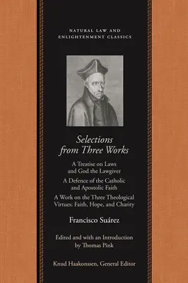 Výber z troch diel: A Treatise on Laws and God the Lawgiver; A Defence of the Catholic and Apostolic Faith; A Work on the Three Theologica - Selections from Three Works: A Treatise on Laws and God the Lawgiver; A Defence of the Catholic and Apostolic Faith; A Work on the Three Theologica