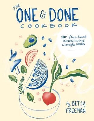 Kuchárska kniha One & Done: 87+ rastlinných večerí pre jednoduché varenie počas týždňa - The One & Done Cookbook: 87+ Plant-Based Dinners for Easy Weeknight Cooking