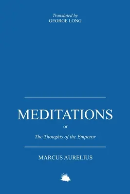 Meditácie: Alebo myšlienky cisára Marka Aurélia Antonína - Meditations: Or the Thoughts of the Emperor Marcus Aurelius Antoninus