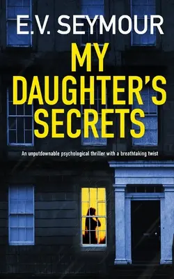 TAJOMSTVÁ MOJEJ Dcéry - neprehliadnuteľný psychologický triler s dych vyrážajúcim zvratom - MY DAUGHTER'S SECRETS an unputdownable psychological thriller with a breathtaking twist