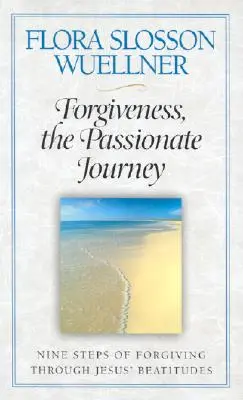 Odpustenie, vášnivá cesta: Ježišove blahoslavenstvá: deväť krokov k odpusteniu - Forgiveness, the Passionate Journey: Nine Steps of Forgiving Through Jesus' Beatitudes