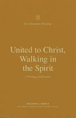 Zjednotení s Kristom, kráčajúci v Duchu: Teológia listu Efezanom - United to Christ, Walking in the Spirit: A Theology of Ephesians
