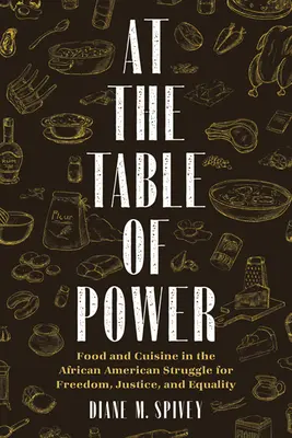 Za stolom moci: Jedlo a kuchyňa v afroamerickom boji za slobodu, spravodlivosť a rovnosť - At the Table of Power: Food and Cuisine in the African American Struggle for Freedom, Justice, and Equality