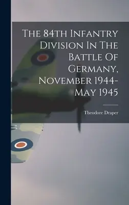 84. pešia divízia v bitke o Nemecko, november 1944 - máj 1945 - The 84th Infantry Division In The Battle Of Germany, November 1944-May 1945