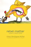 Rebelská záležitosť: básne 2000-2021 - rebel matter: poems 2000-2021