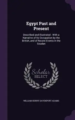 Egypt v minulosti a súčasnosti: Opísaný a ilustrovaný: S rozprávaním o jeho obsadení Britmi a o nedávnych udalostiach v Južnom Sudáne - Egypt Past and Present: Described and Illustrated: With a Narrative of Its Occupation by the British, and of Recent Events in the Soudan