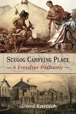 Scugog Carrying Place: Hraničná cesta - Scugog Carrying Place: A Frontier Pathway