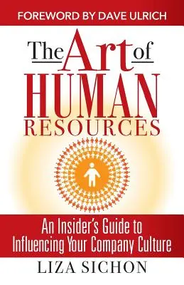 Umenie ľudských zdrojov: Uměnie ľudských zdrojov: Zasvätený sprievodca ovplyvňovaním vašej kultúry - The Art of Human Resources: An Insider's Guide to Influencing Your Culture
