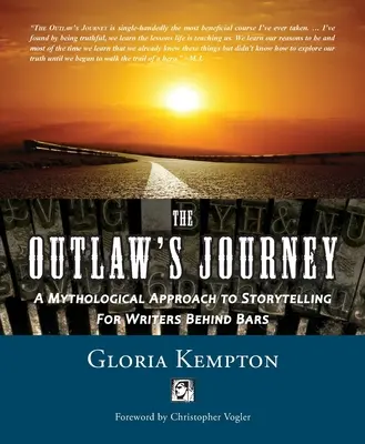 The Outlaw's Journey (Cesta zločinca): Mytologický prístup k rozprávaniu príbehov pre spisovateľov za mrežami - The Outlaw's Journey: A Mythological Approach to Storytelling for Writers Behind Bars