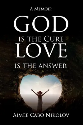 Boh je liek, láska je odpoveď: A memoir (Spomienky) - God is the Cure, Love is the Answer: A Memoir