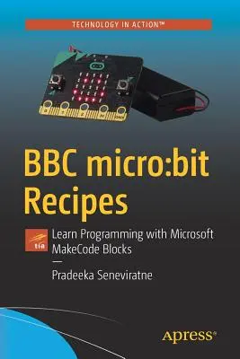 BBC Micro: Bit Recepty: Naučte sa programovať s blokmi Microsoft Makecode - BBC Micro: Bit Recipes: Learn Programming with Microsoft Makecode Blocks