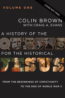 Dejiny hľadania historického Ježiša, 1. diel: Od počiatkov kresťanstva po koniec druhej svetovej vojny 1 - A History of the Quests for the Historical Jesus, Volume 1: From the Beginnings of Christianity to the End of World War II 1