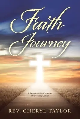 Cesta viery: A Devotional for Christians Overcoming Cancer (Pobožnosť pre kresťanov, ktorí prekonávajú rakovinu) - Faith Journey: A Devotional for Christians Overcoming Cancer