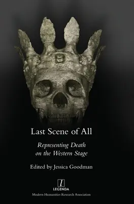 Posledná scéna zo všetkých: Smrť na západnom javisku - Last Scene of All: Representing Death on the Western Stage