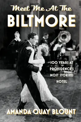 Zoznámte sa so mnou v Biltmore: 100 rokov v najpovestnejšom hoteli v Providence - Meet Me at the Biltmore: 100 Years at Providence's Most Storied Hotel